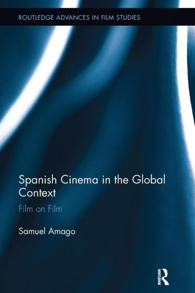 Spanish Cinema in the Global Context: Film on Film / Edition 1
