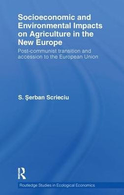 Socioeconomic and Environmental Impacts on Agriculture in the New Europe: Post-Communist Transition and Accession to the European Union