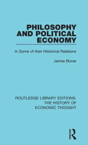 Title: Philosophy and Political Economy: In Some of Their Historical Relations / Edition 1, Author: James Bonar