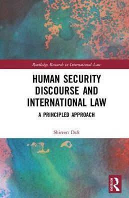 The Relationship between Human Security Discourse and International Law: A Principled Approach / Edition 1