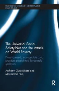 Title: The Universal Social Safety-Net and the Attack on World Poverty: Pressing Need, Manageable Cost, Practical Possibilities, Favourable Spillovers, Author: Anthony Clunies-Ross