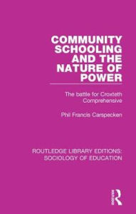 Title: Community Schooling and the Nature of Power: The battle for Croxteth Comprehensive, Author: Phil Francis Carspecken