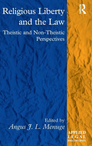 Title: Religious Liberty and the Law: Theistic and Non-Theistic Perspectives, Author: Angus J. L. Menuge