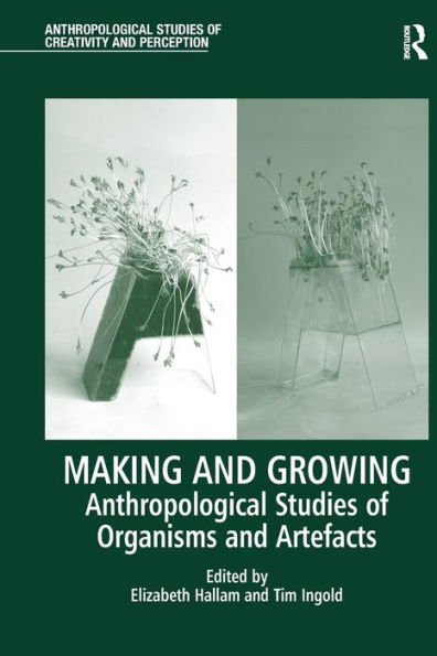 Making and Growing: Anthropological Studies of Organisms Artefacts