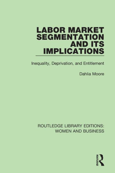 Labor Market Segmentation and its Implications: Inequality, Deprivation, and Entitlement / Edition 1