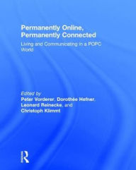 Title: Permanently Online, Permanently Connected: Living and Communicating in a POPC World, Author: Peter Vorderer