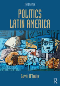 Title: Politics Latin America / Edition 3, Author: Gavin O'Toole