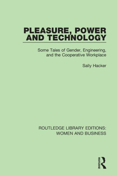 Pleasure, Power and Technology: Some Tales of Gender, Engineering, and the Cooperative Workplace / Edition 1