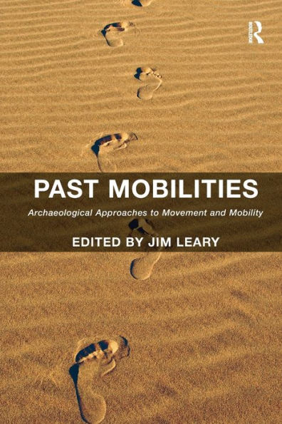 Past Mobilities: Archaeological Approaches to Movement and Mobility