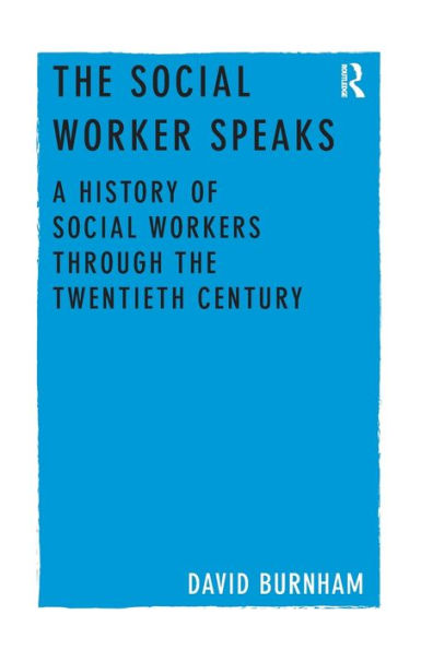 The Social Worker Speaks: A History of Social Workers Through the Twentieth Century