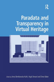 Title: Paradata and Transparency in Virtual Heritage, Author: Anna Bentkowska-Kafel