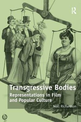 Transgressive Bodies: Representations in Film and Popular Culture