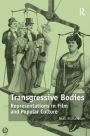 Transgressive Bodies: Representations in Film and Popular Culture