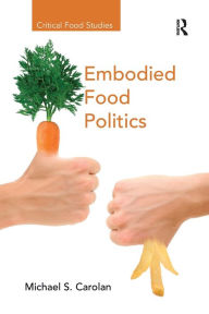 Title: Embodied Food Politics, Author: Michael S. Carolan