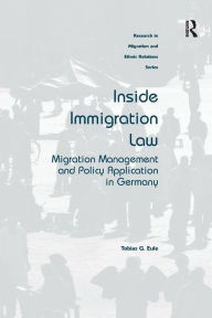Title: Inside Immigration Law: Migration Management and Policy Application in Germany / Edition 1, Author: Tobias G. Eule