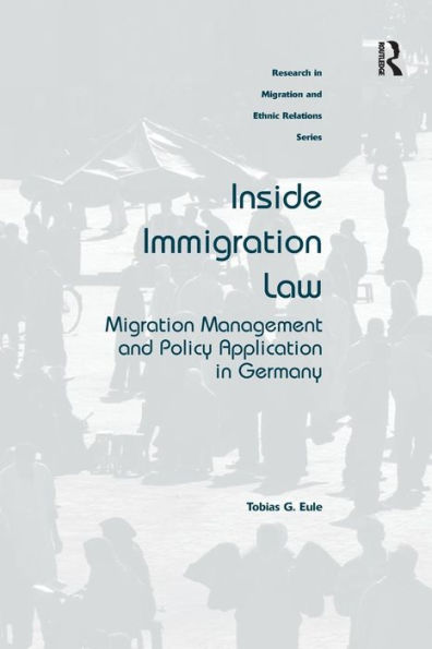 Inside Immigration Law: Migration Management and Policy Application in Germany / Edition 1