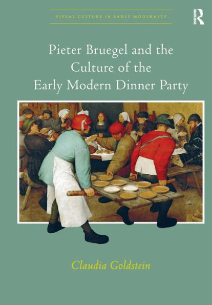 Pieter Bruegel and the Culture of Early Modern Dinner Party