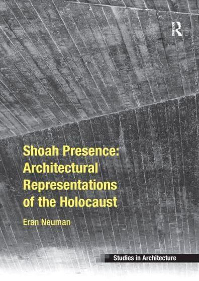 Shoah Presence: Architectural Representations of the Holocaust