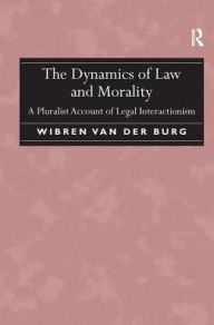 Title: The Dynamics of Law and Morality: A Pluralist Account of Legal Interactionism, Author: Wibren van der Burg