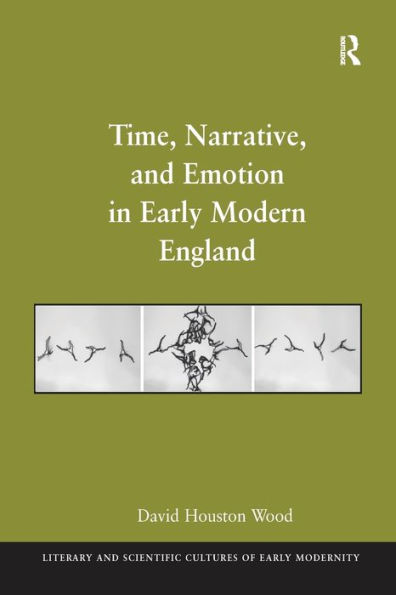 Time, Narrative, and Emotion Early Modern England