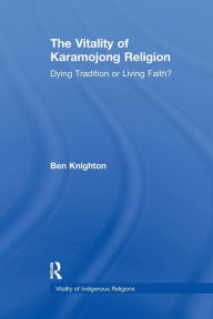 Title: The Vitality of Karamojong Religion: Dying Tradition or Living Faith?, Author: Ben Knighton