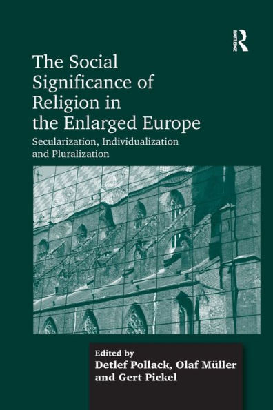 the Social Significance of Religion Enlarged Europe: Secularization, Individualization and Pluralization