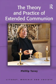 Title: The Theory and Practice of Extended Communion, Author: Phillip Tovey
