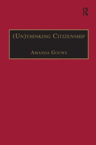 Title: (Un)thinking Citizenship: Feminist Debates in Contemporary South Africa, Author: Amanda Gouws