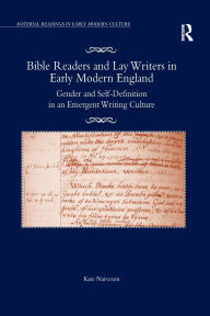 Title: Bible Readers and Lay Writers in Early Modern England: Gender and Self-Definition in an Emergent Writing Culture, Author: Kate Narveson