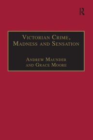 Title: Victorian Crime, Madness and Sensation, Author: Andrew Maunder