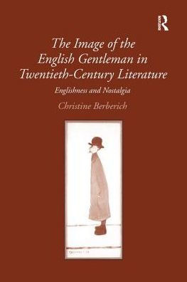 the Image of English Gentleman Twentieth-Century Literature: Englishness and Nostalgia