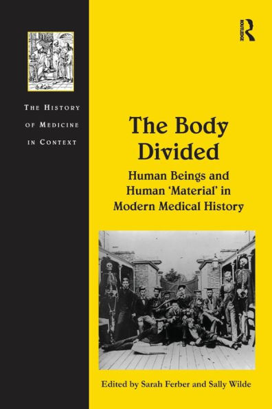 The Body Divided: Human Beings and Human 'Material' in Modern Medical History / Edition 1