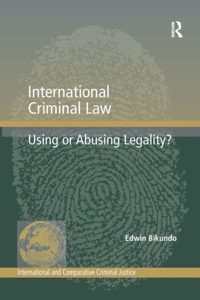 International Criminal Law: Using or Abusing Legality?