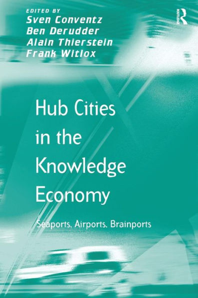 Hub Cities the Knowledge Economy: Seaports, Airports, Brainports