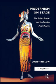 Title: Modernism on Stage: The Ballets Russes and the Parisian Avant-Garde, Author: Juliet Bellow