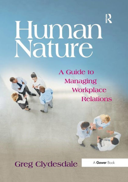 Human Nature: A Guide to Managing Workplace Relations / Edition 1