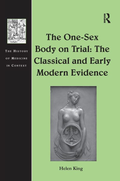 The One-Sex Body on Trial: Classical and Early Modern Evidence