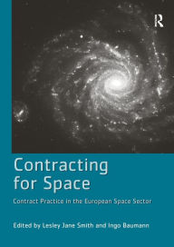 Title: Contracting for Space: Contract Practice in the European Space Sector, Author: Ingo Baumann