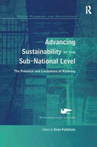 Title: Advancing Sustainability at the Sub-National Level: The Potential and Limitations of Planning, Author: Eran Feitelson