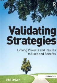 Title: Validating Strategies: Linking Projects and Results to Uses and Benefits / Edition 1, Author: Phil Driver