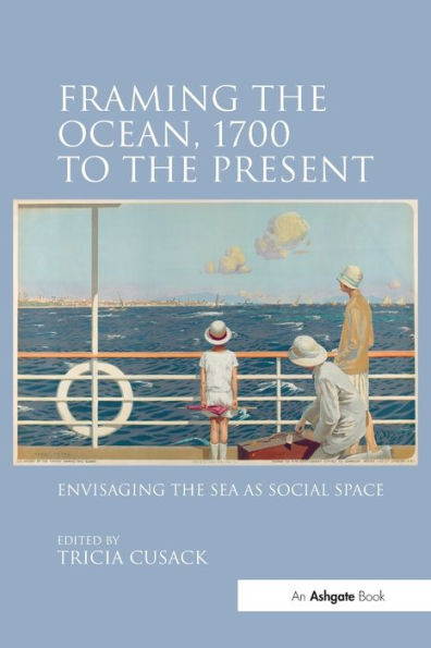 Framing the Ocean, 1700 to the Present: Envisaging the Sea as Social Space