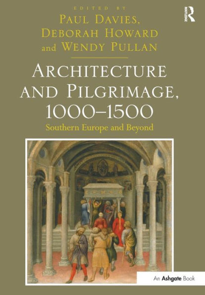 Architecture and Pilgrimage, 1000-1500: Southern Europe and Beyond