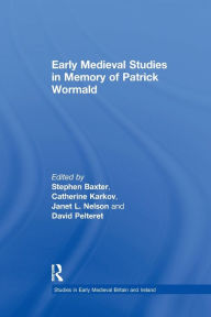Title: Early Medieval Studies in Memory of Patrick Wormald, Author: Stephen Baxter