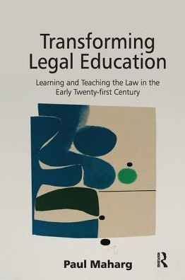 Transforming Legal Education: Learning and Teaching the Law Early Twenty-first Century