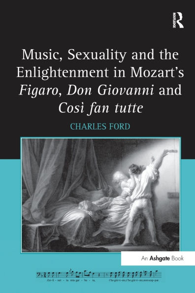 Music, Sexuality and the Enlightenment Mozart's Figaro, Don Giovanni Così fan tutte