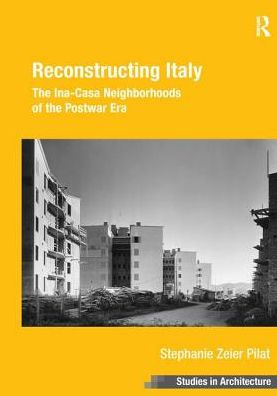 Reconstructing Italy: the Ina-Casa Neighborhoods of Postwar Era