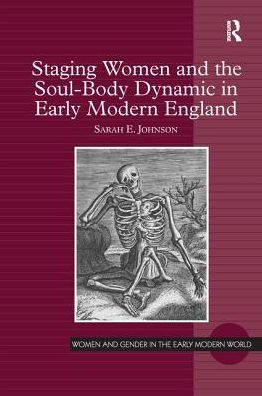 Staging Women and the Soul-Body Dynamic Early Modern England