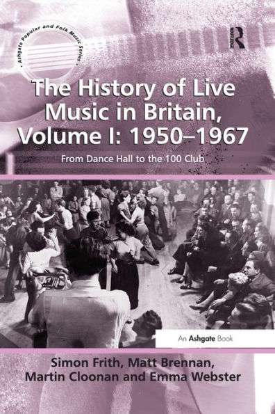 the History of Live Music Britain, Volume I: 1950-1967: From Dance Hall to 100 Club