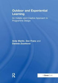 Title: Outdoor and Experiential Learning: An Holistic and Creative Approach to Programme Design, Author: Andy Martin