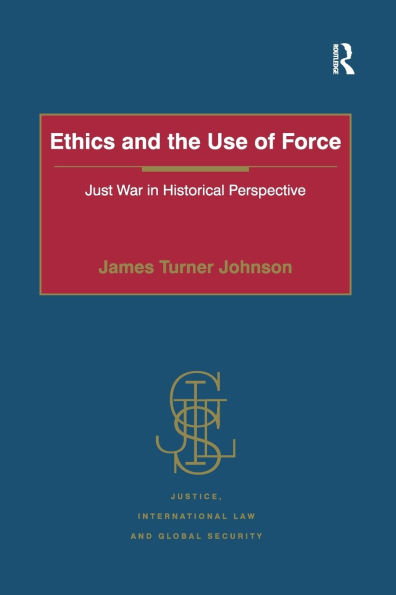 Ethics and the Use of Force: Just War Historical Perspective